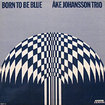 AKE JOHANSSON TRIO / Born To Be Blue